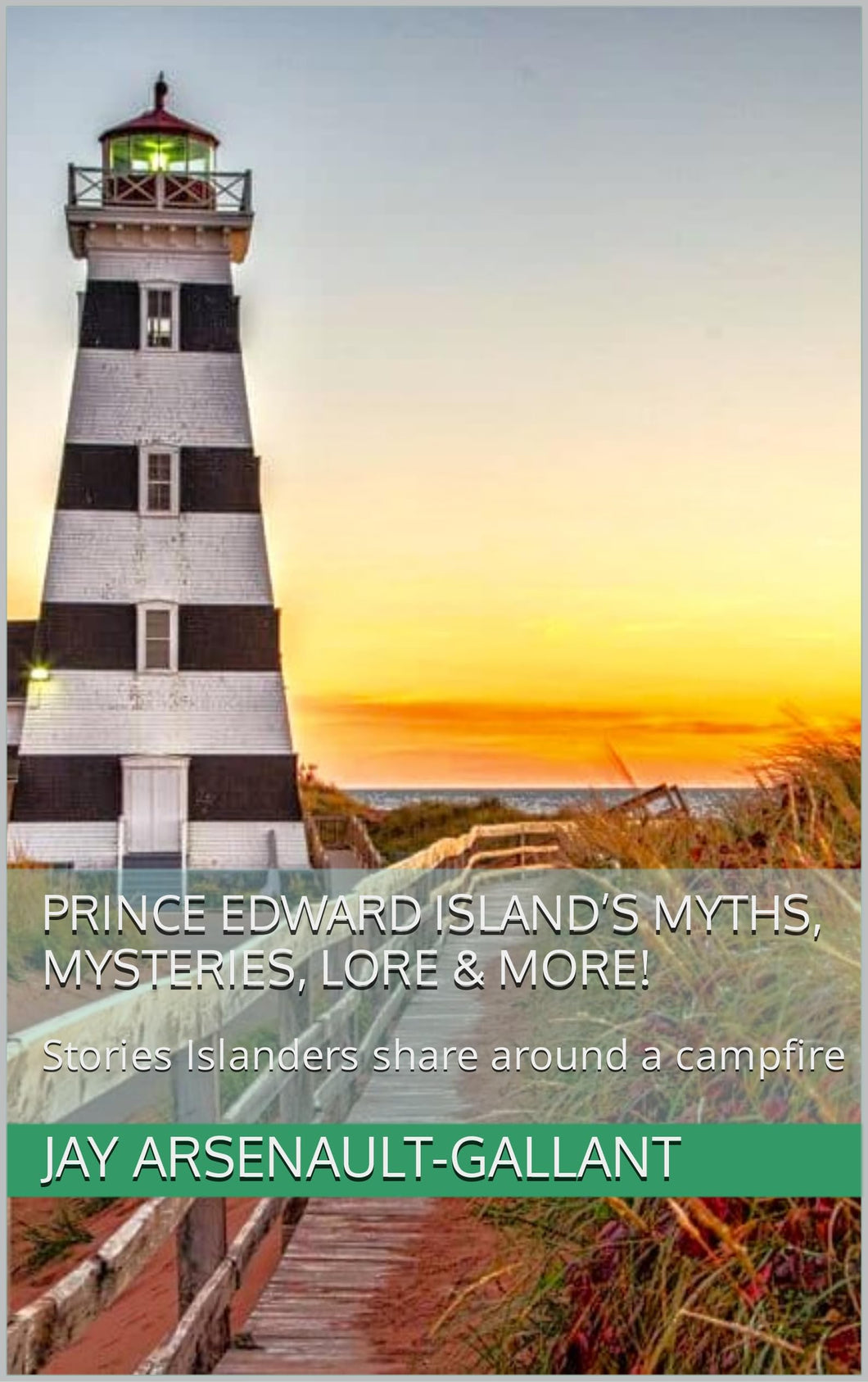 Prince Edward Island’s Myths, Mysteries, Lore & More!: Stories Islanders share around a campfire